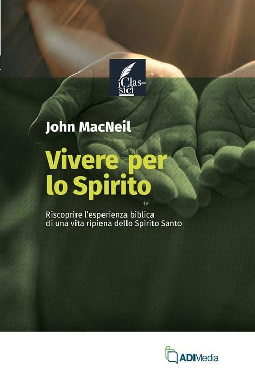 John MacNeil Vivere per lo Spirito. Riscoprire l’esperienza biblica (Paperback)