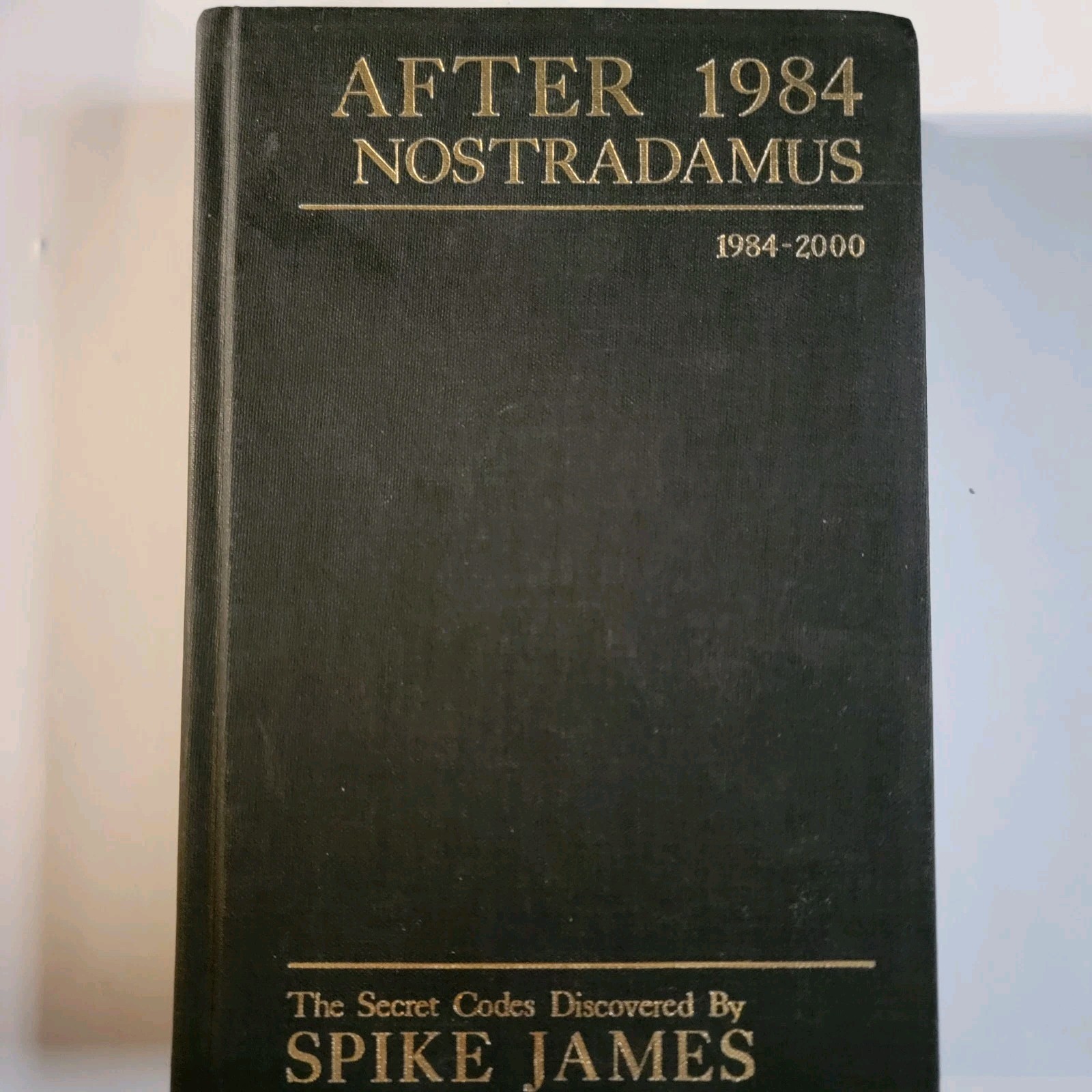 After 1984 Nostradamus – The Secret Codes Discovered By Spike James 1st Edition