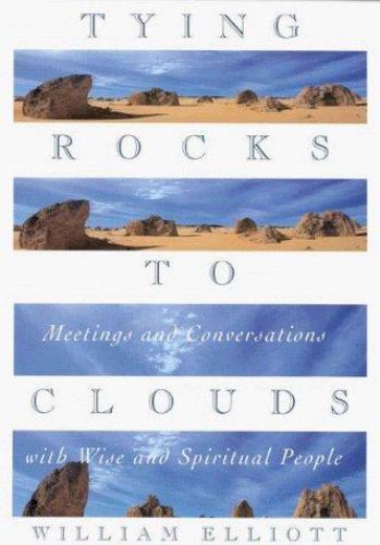 Tying Rocks to Clouds : Meetings and Conversations with Wise and Spiritual …