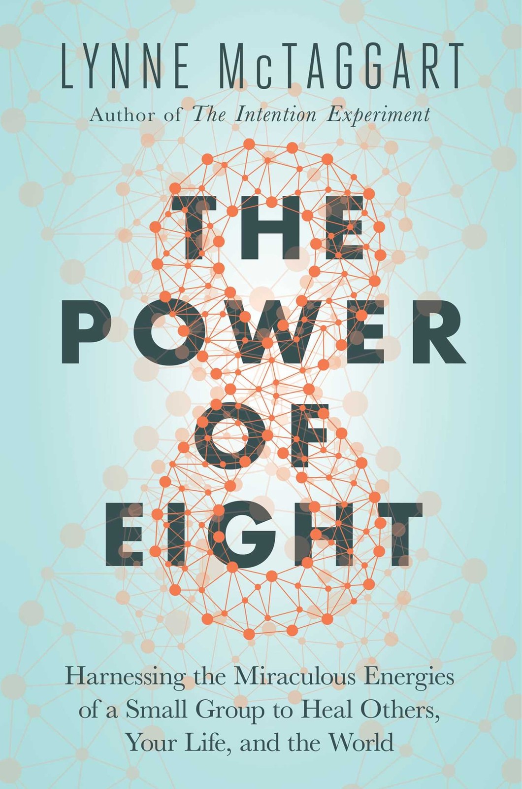The Power of Eight: Harnessing the Miraculous Energies of a Small Group to H…