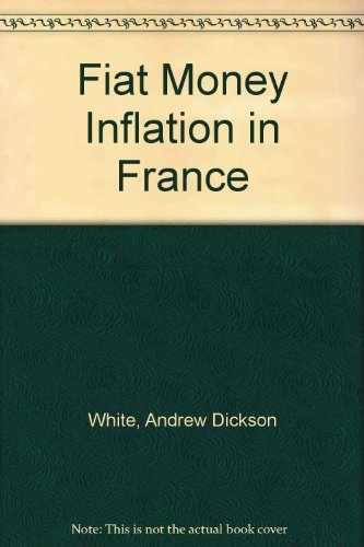 Fiat Money Inflation in France – Paperback, by White Andrew Dickson – Very Good