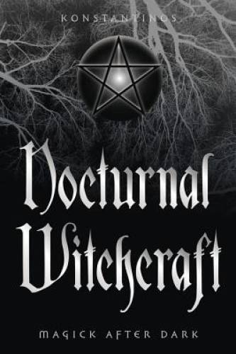 Nocturnal Witchcraft: Magick After Dark – Paperback By Konstantinos – GOOD
