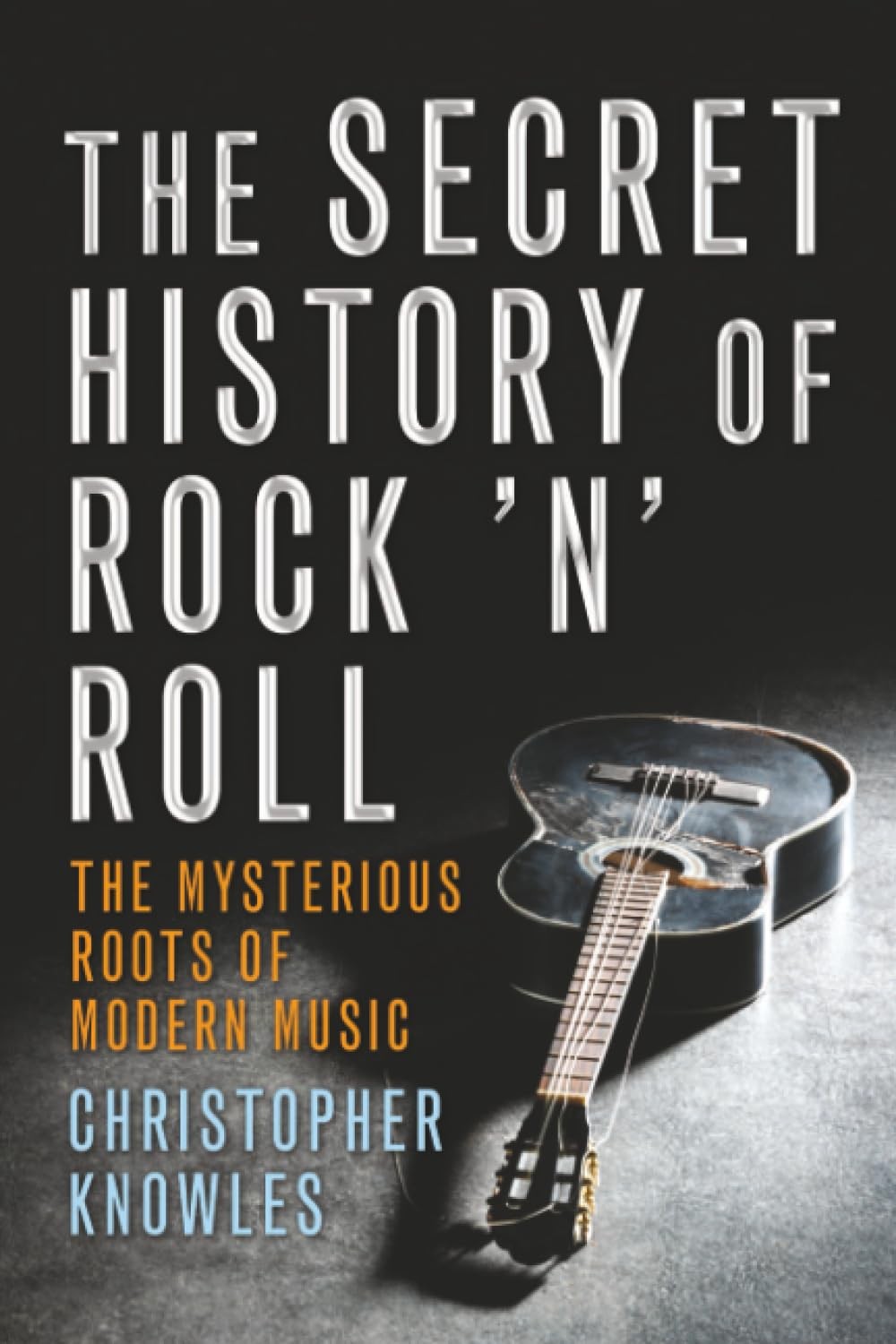 Secret History of Rock ‘n’ Roll: The Mysterious Roots of Modern Music