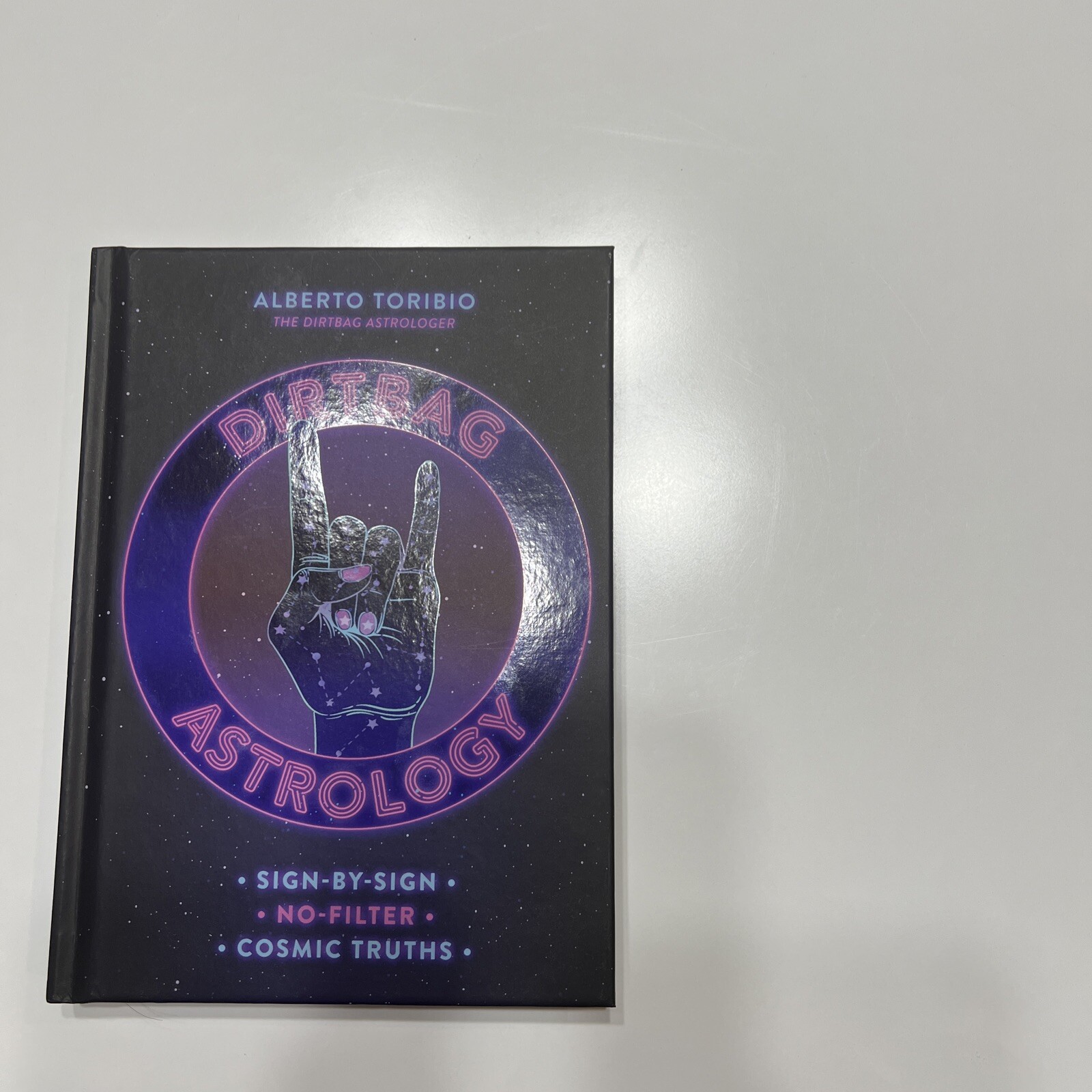 Dirtbag Astrology : Sign-By-Sign No-Filter Cosmic Truths by Alberto Toribio…