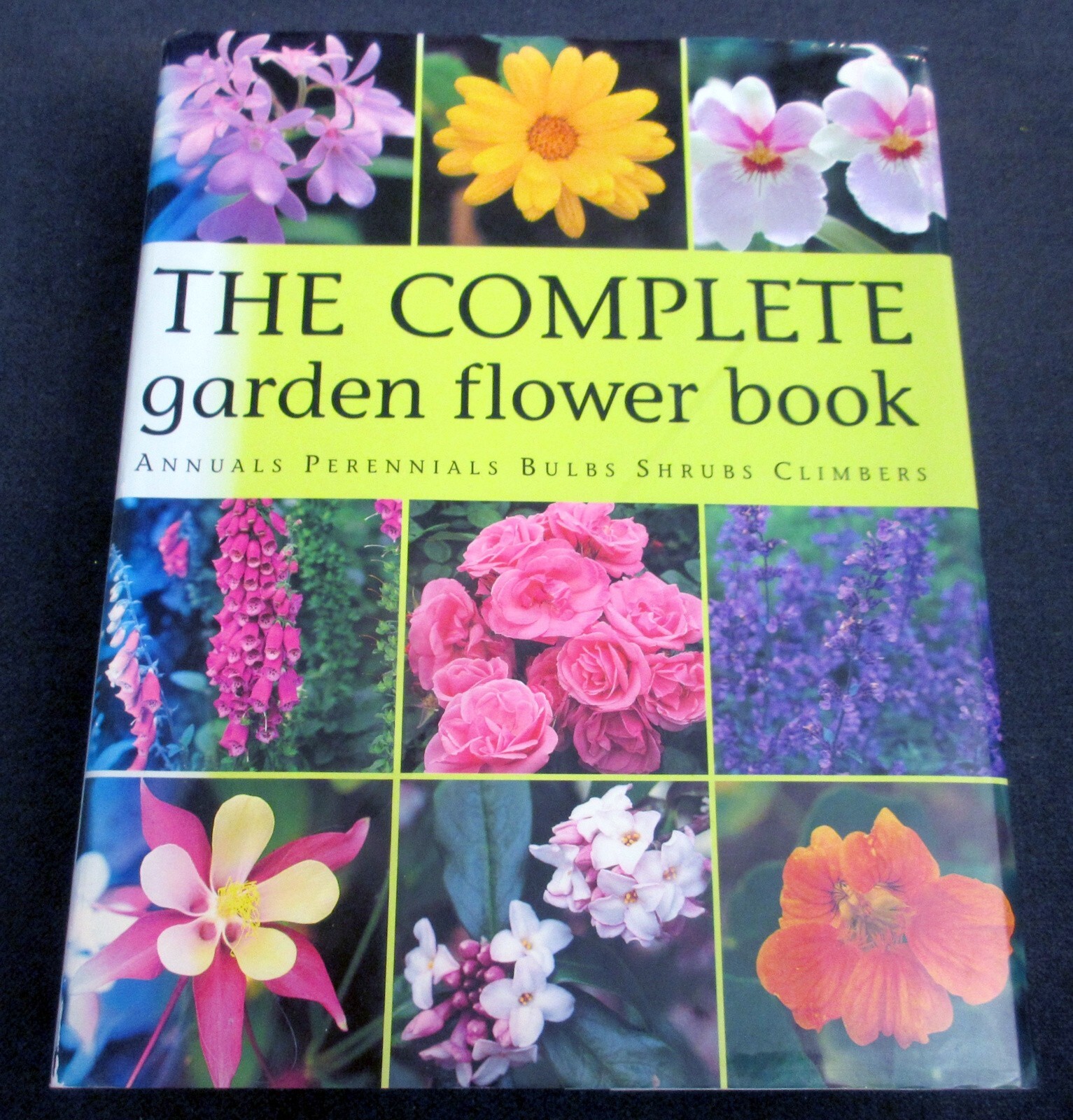 “The Complete Garden Flower Book Annuals, Perennials, Bulbs, Shrubs, & Climbers”