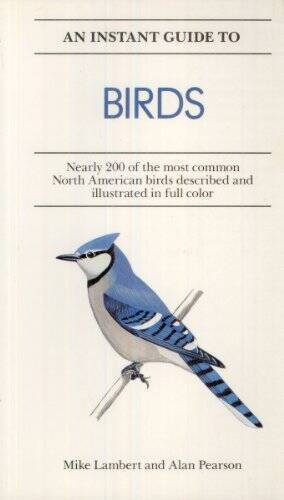 An Instant Guide to Birds: Nearly 200 of the Most Common North Ameri – VERY GOOD