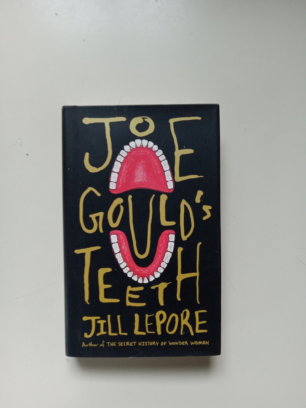 Joe Gould’s Teeth by Jill Lepore (2016, Hardcover)