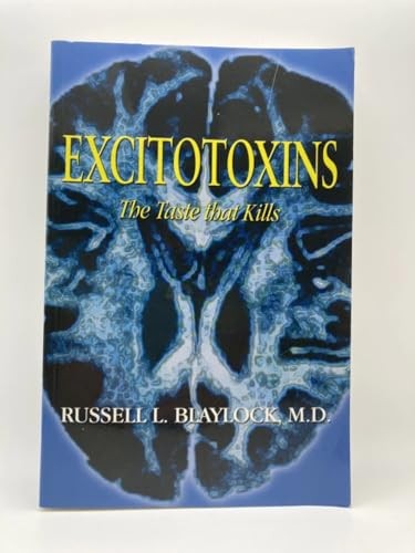 Excitotoxins: The Taste That Kills, Blaylock, Russell L