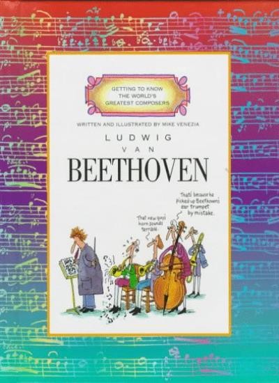 Ludwig Van Beethoven (Getting to Know the World’s Greatest Comp