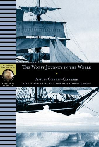 The Worst Journey in the World (NG Adventure Classics) by Apsley Cherry-Garrard