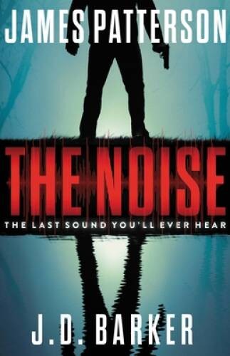 The Noise – Hardcover By Patterson, James – VERY GOOD