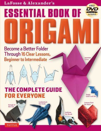 LaFosse and Alexander’s Essential Book of Origami : The Complete Guide for…