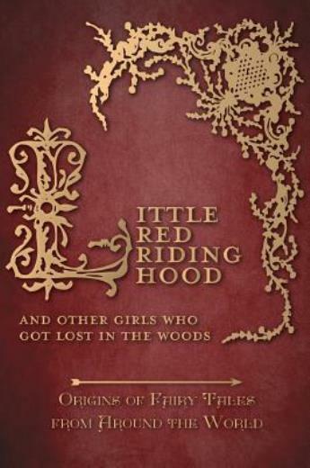 Little Red Riding Hood – And Other Girls Who Got Lost In The Woods (Origins…