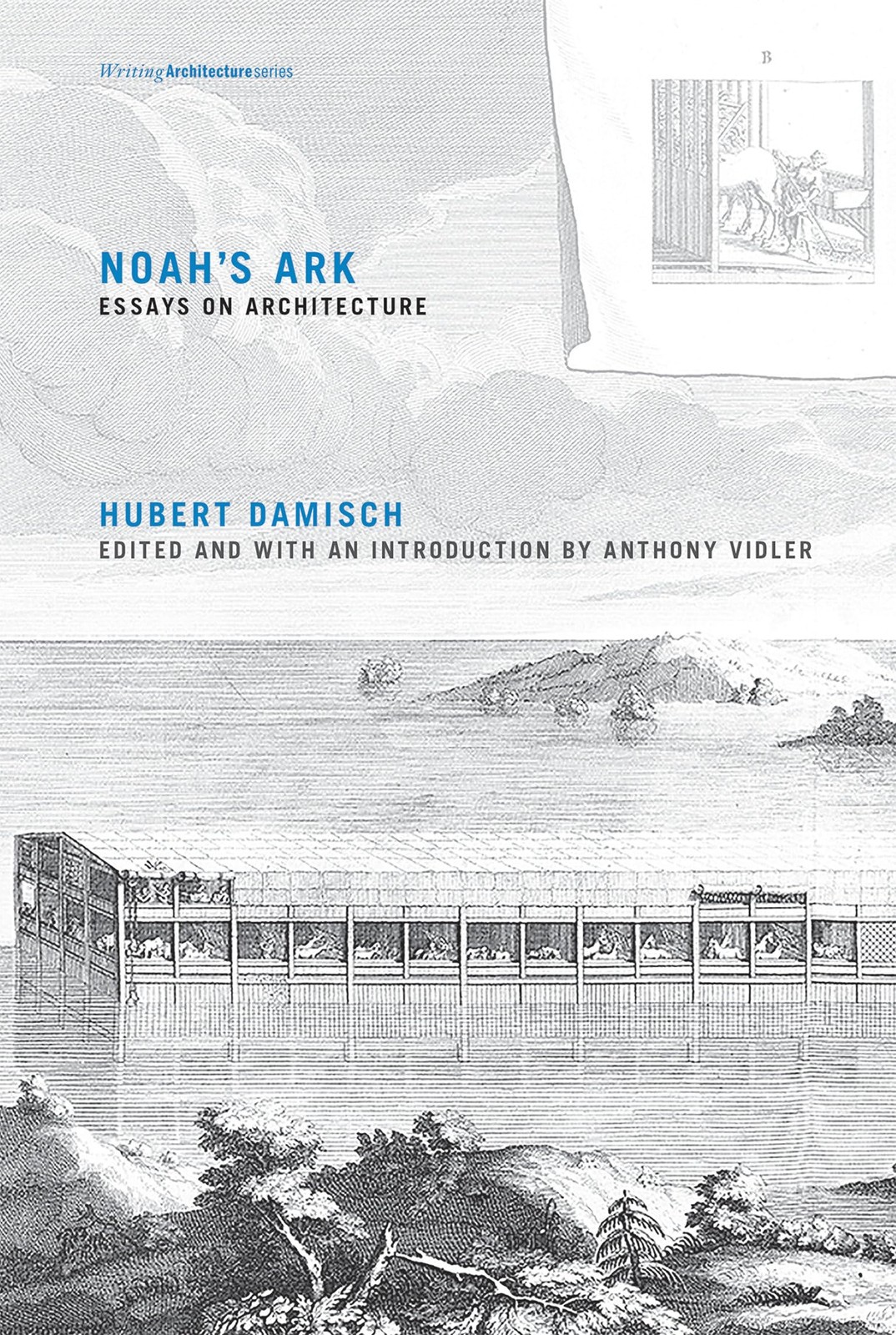 Noah’s Ark: Essays on Architecture (Writing Architecture), Damisch, Hubert, Exce