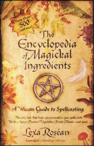 The Encyclopedia of Magickal Ingredients: A Wiccan Guide to Spellcasting: Used