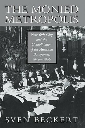 The Monied Metropolis: New York City and the Consolidation of the American: New