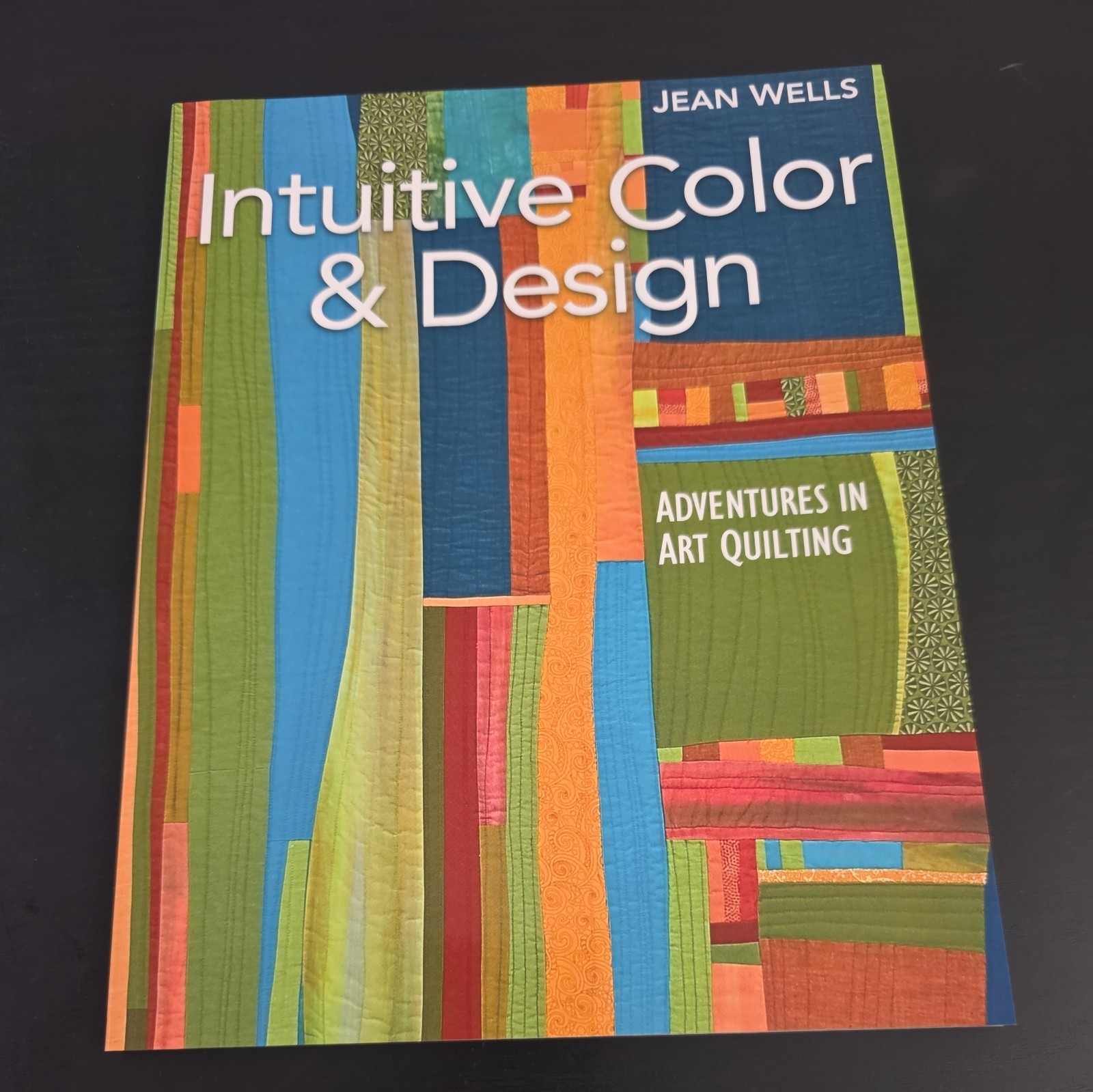 Intuitive Color and Design : Adventures in Art Quilting by Jean Wells (2009,…