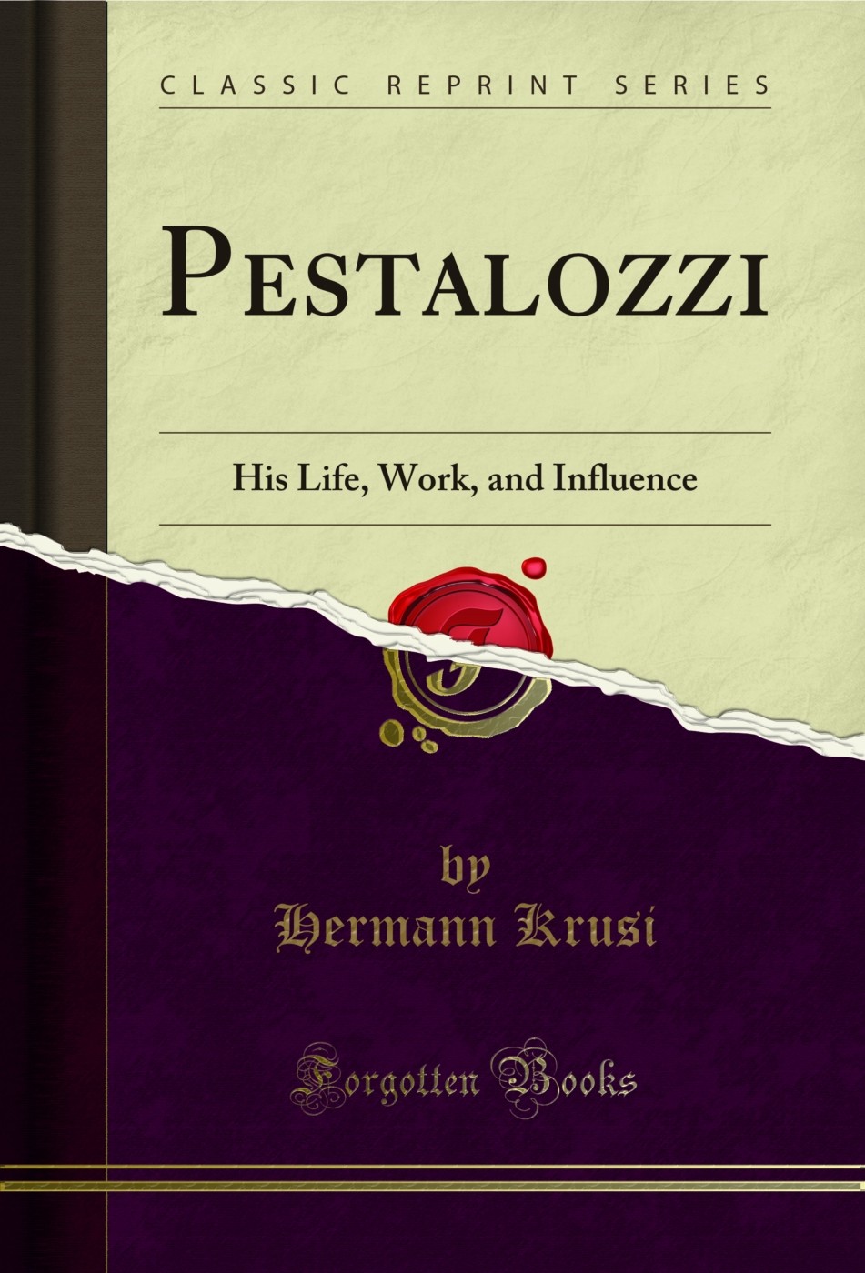 Pestalozzi: His Life, Work, and Influence (Classic Reprint)