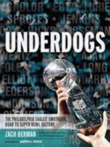 Underdogs: The Philadelphia Eagles’ Emotional Road to Super Bowl Victory, Berman