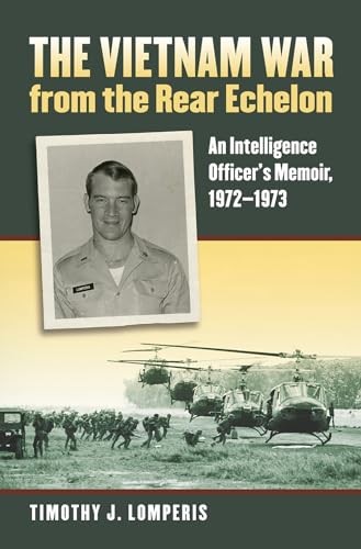 The Vietnam War from the Rear Echelon: An Intelligence Officer’s Memoir, 197…