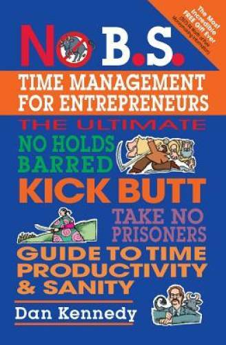 No B.S. Time Management for Entrepreneurs – Paperback By Dan Kennedy – GOOD