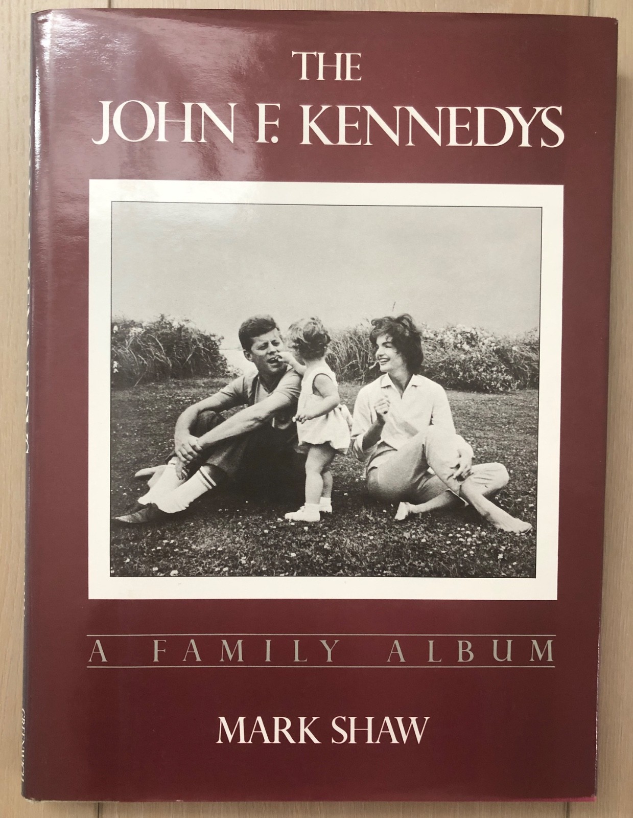 The John F. Kennedys A Family Album by Family Photographer Mark Shaw 1983