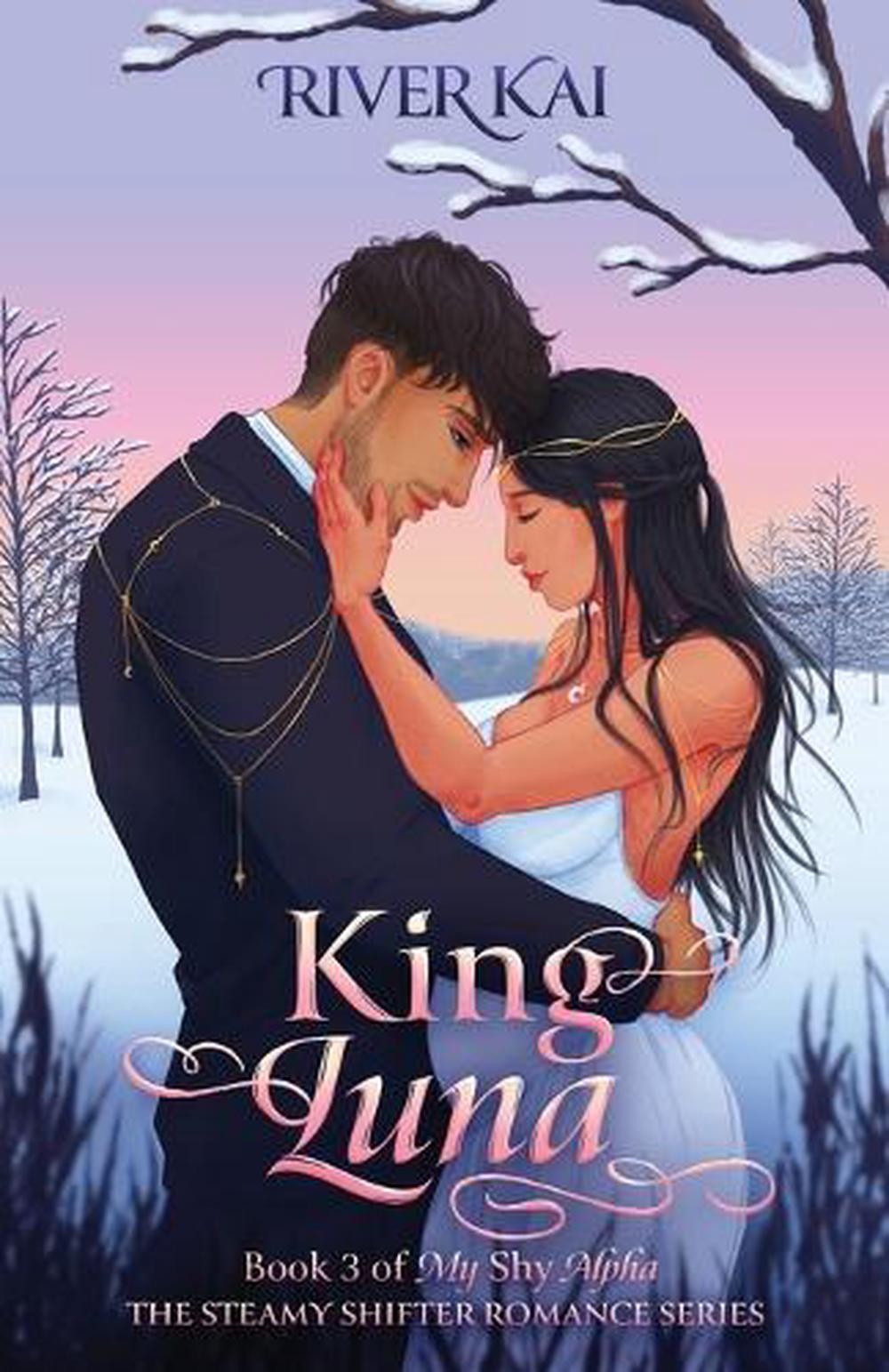 King Luna: Book 3 of My Shy Alpha, the Steamy Shifter Romance Series by River Ka