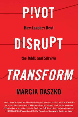 Pivot, Disrupt, Transform : How Leaders Beat the Odds and Survive by Marcia…