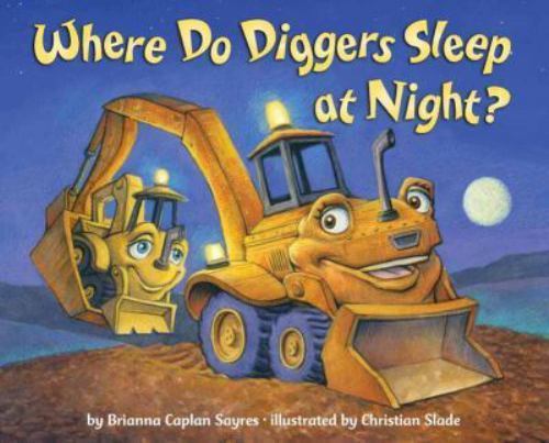 Where Do Diggers Sleep at Night?; Where Do…Ser- 0385374151, board book, Sayres