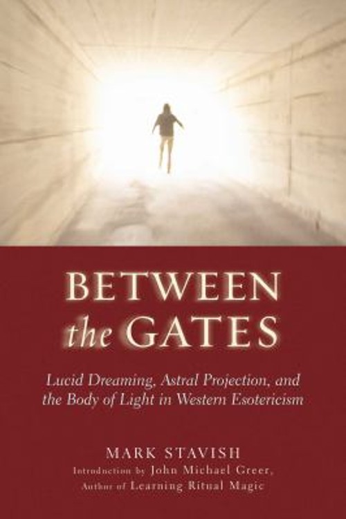 Between the Gates : Lucid Dreaming, Astral Projection, and the Bo