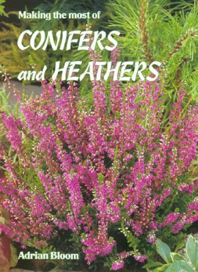 Making the Most of Conifers & Heathers By Adrian Bloom