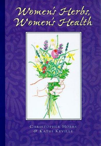 Women’s Herbs, Women’s Health by Christopher Hobbs; Kathi Keville